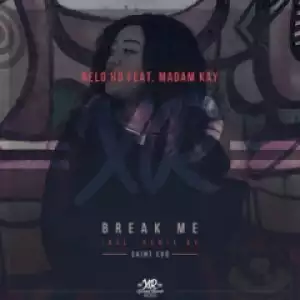 Nelo HD - Break Me (Original Mix) Ft.  Madam Kay